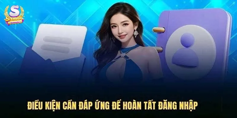 Điều kiện cần đáp ứng khi đăng nhập tài khoản