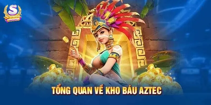 Tổng quan trò chơi Kho Báu Aztec Sam86