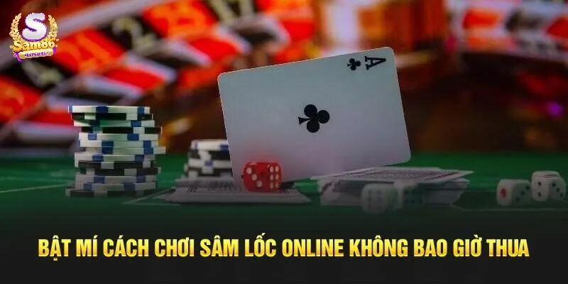 Tổng hợp kinh nghiệm hữu ích khi chơi Sâm Lốc.