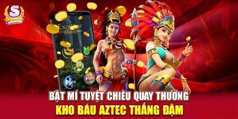 Mẹo quay hũ Kho Báu Aztec dễ thắng