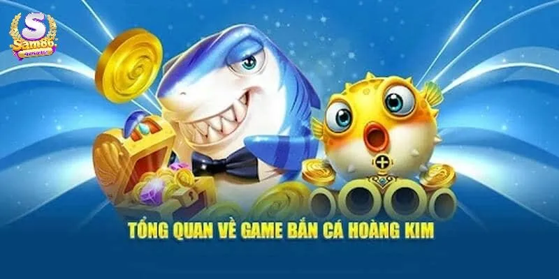 Tổng quan Bắn Cá Hoàng Kim Sam86
